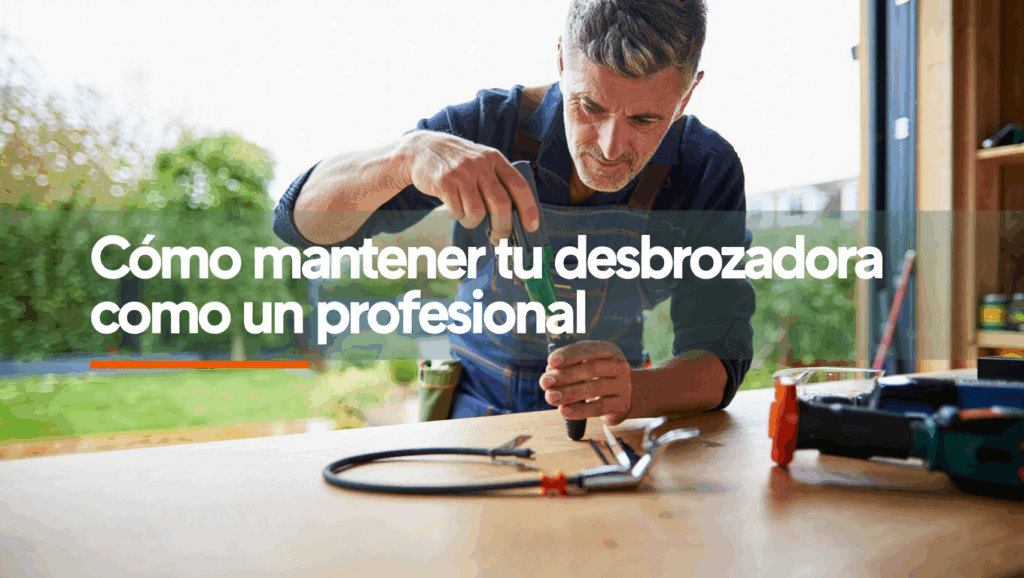 Hombre realizando mantenimiento a herramienta en taller con fondo natural, junto a texto sobre cómo mantener tu desbrozadora como un profesional.