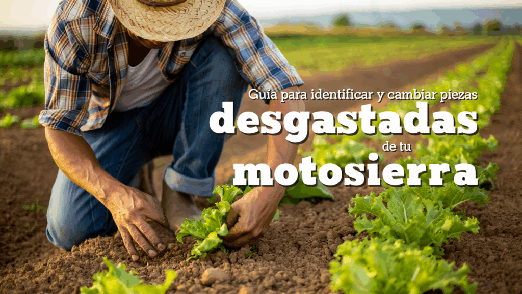Campesino revisando cultivos con texto sobre guía para cambiar piezas desgastadas de motosierra.